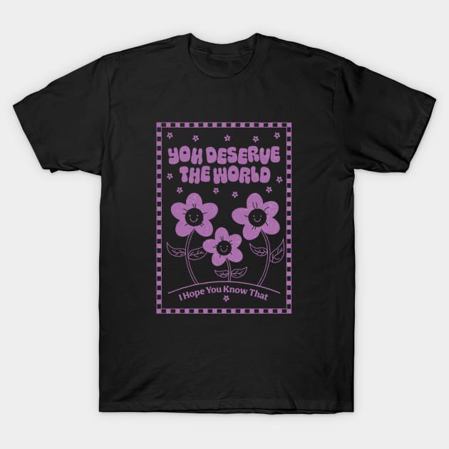 You Deserve the World T-Shirt by YolandaPDF